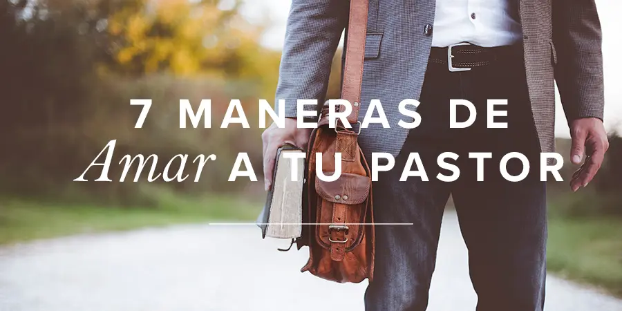 Iglesia: Ama a tu Pastor - Cómo amar a nuestro pastor iglesia ama a tu pastor - Cómo amar a nuestro pastor