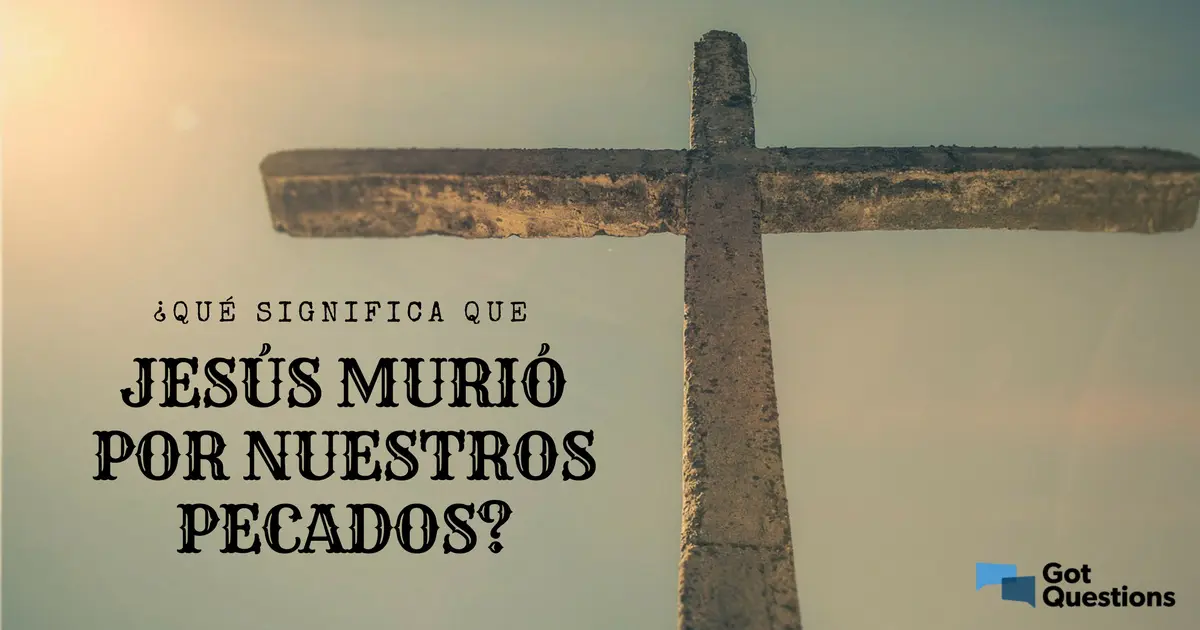 Jesús Murió por Nosotros: Un Sacrificio de Amor - Donde dice en la Biblia que Cristo murió por nosotros jesus murio por nosotros biblia - Donde dice en la Biblia que Cristo murió por nosotros