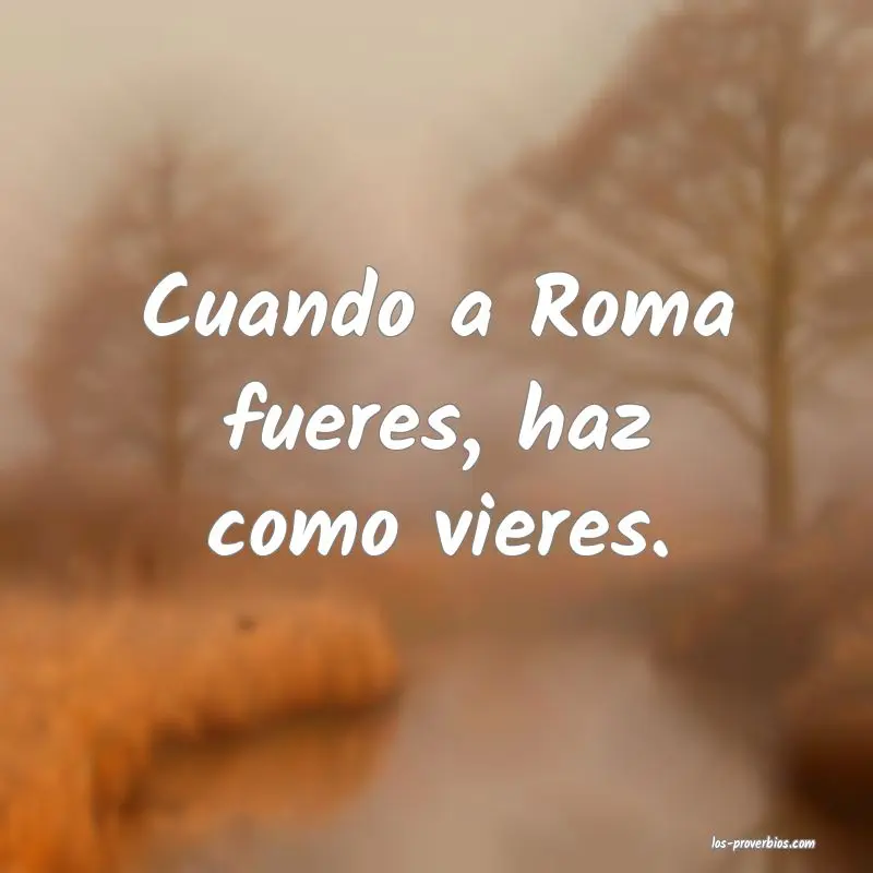 Donde fueres haz lo que vieres: Un refrán con raíces profundas - Donde fueres come lo que vieres donde fueres haz lo que vieres biblia - Donde fueres come lo que vieres