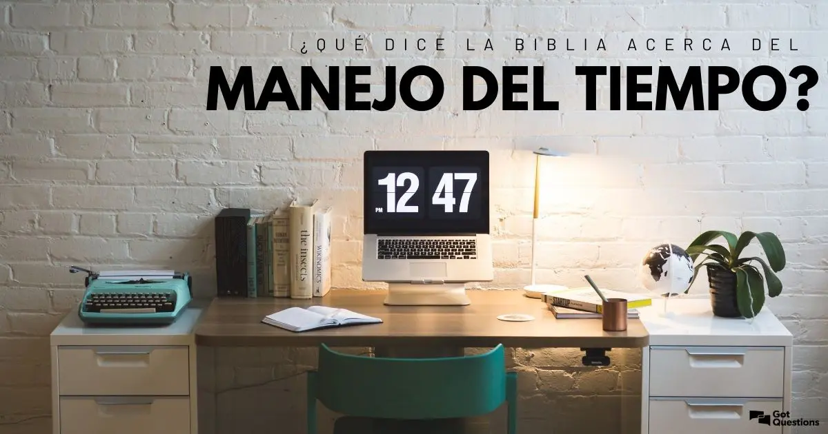 ¿Qué Dice la Biblia Sobre Perder el Tiempo? - Qué dice la Biblia sobre la pérdida de tiempo que dice la biblia sobre perder el tiempo - Qué dice la Biblia sobre la pérdida de tiempo