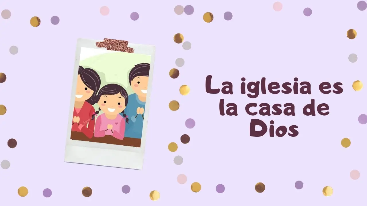 La Iglesia: Un Hogar para Niños - Qué es la Casa de Dios para niños la iglesia casa de dios para niños - Qué es la Casa de Dios para niños