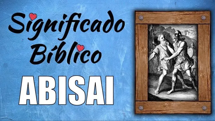 Abisai: El fiel escudero de David en la Biblia - Qué quiere decir Abisai abisai biblia - Qué quiere decir Abisai