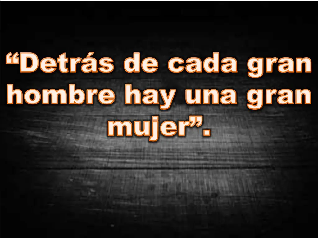 detras de un gran hombre hay una gran mujer biblia - Qué quiere decir la frase detrás de un gran hombre hay una gran mujer