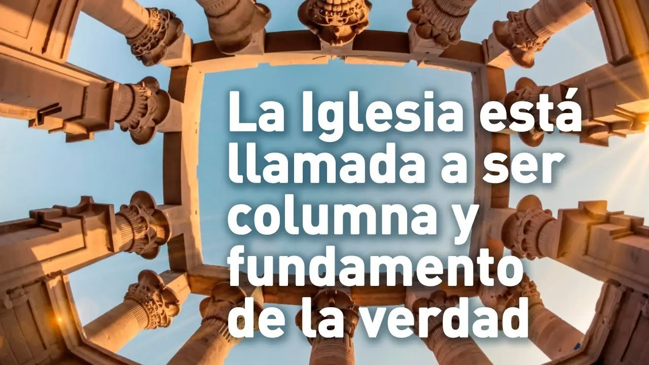La Iglesia: Columna y Fundamento de la Verdad - Que se significa ser una columna de la iglesia la iglesia es columna y fundamento de la verdad - Que se significa ser una columna de la iglesia