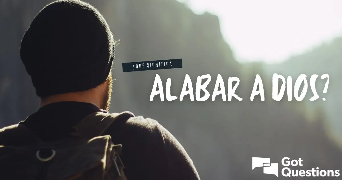 ¿Por qué Alabar a Dios Según la Biblia? - Qué tan importante es la alabanza a Dios porque alabar a dios segun la biblia - Qué tan importante es la alabanza a Dios