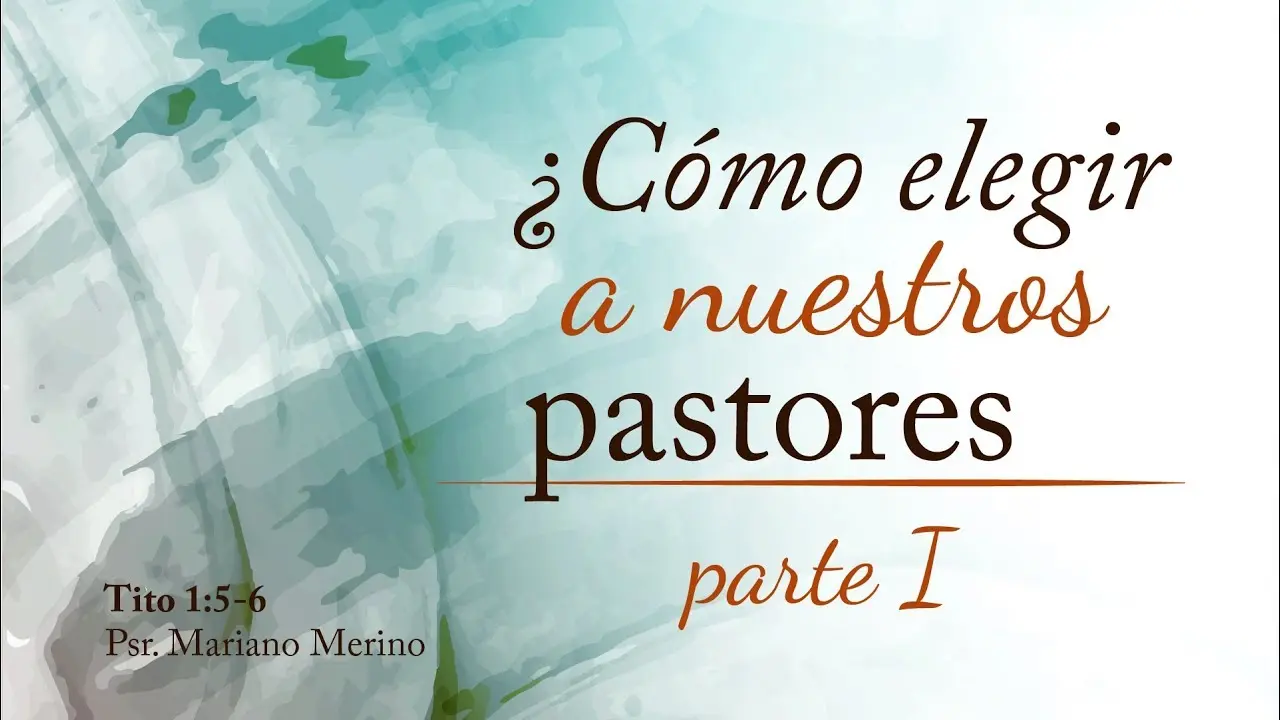 Cómo Elegir un Pastor Según la Biblia: Una La Iglesia - Quién elige a los pastores según la Biblia como elegir un pastor segun la biblia - Quién elige a los pastores según la Biblia